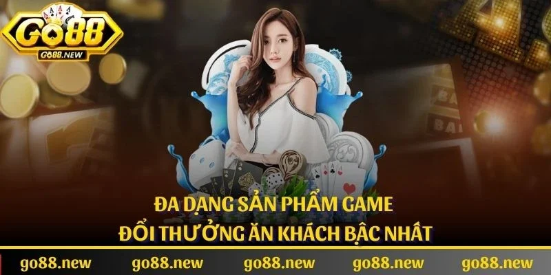 Đa dạng sản phẩm game đổi thưởng ăn khách bậc nhất